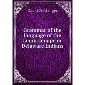

Книга Grammar of the language of the Lenni Lenape or Delaware Indians