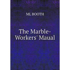 

Книга The Marble-Workers' Maual