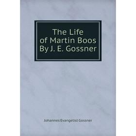 

Книга The Life of Martin Boos By J. E. Gossner