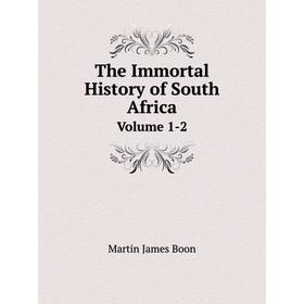 

Книга The Immortal History of South Africa Volume 1-2