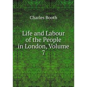 

Книга Life and Labour of the People in London, Volume 7