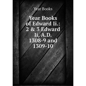 

Книга Year Books of Edward Ii.: 2 & 3 Edward Ii, A.D. 1308-9 and 1309-10