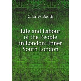 

Книга Life and Labour of the People in London: Inner South London