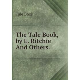 

Книга The Tale Book, by L. Ritchie And Others.