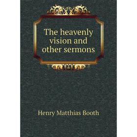 

Книга The heavenly vision and other sermons