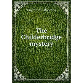 

Книга The Childerbridge mystery