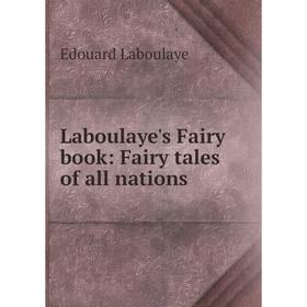 

Книга Laboulaye's Fairy book: Fairy tales of all nations
