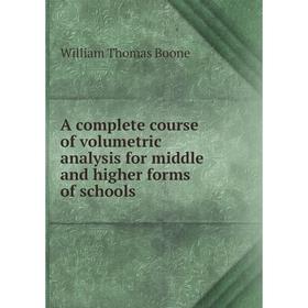 

Книга A complete course of volumetric analysis for middle and higher forms of schools