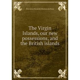 

Книга The Virgin Islands, our new possessions, and the British islands