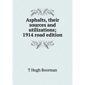 

Книга Asphalts, their sources and utilizations; 1914 road edition