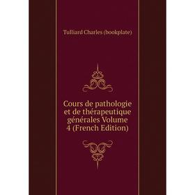 

Книга Cours de pathologie et de thérapeutique générales Volume 4 (French Edition)