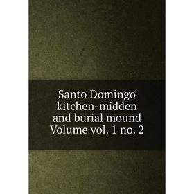 

Книга Santo Domingo kitchen-midden and burial mound Volume vol. 1 no. 2