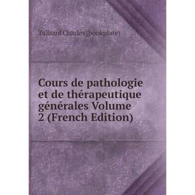 

Книга Cours de pathologie et de thérapeutique générales Volume 2 (French Edition)