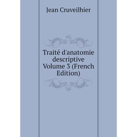 

Книга Traité d'anatomie descriptive Volume 3 (French Edition)