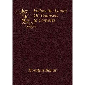 

Книга Follow the Lamb; Or, Counsels to Converts