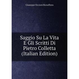 

Книга Saggio Su La Vita E Gli Scritti Di Pietro Colletta (Italian Edition)