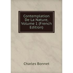 

Книга Contemplation De La Nature, Volume 1 (French Edition)