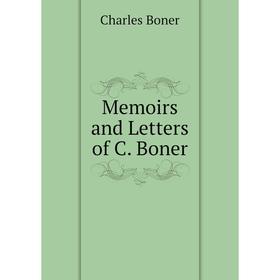 

Книга Memoirs and Letters of C Boner