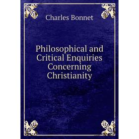

Книга Philosophical and Critical Enquiries Concerning Christianity