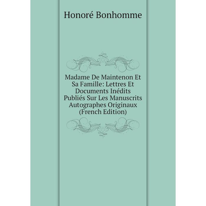 фото Книга madame de maintenon et sa famille: lettres et documents inédits publiés sur les manuscrits autographes originaux nobel press