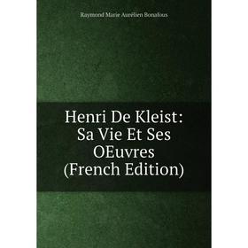 

Книга Henri De Kleist: Sa Vie Et Ses OEuvres (French Edition)