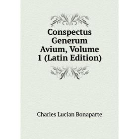 

Книга Conspectus Generum Avium, Volume 1 (Latin Edition)