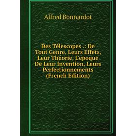 

Книга Des Télescopes.: De Tout Genre, Leurs Effets, Leur Théorie, L'epoque De Leur Invention, Leurs Perfectionnements (French Edition)