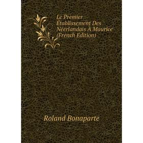 

Книга Le Premier Établissement Des Néerlandais À Maurice