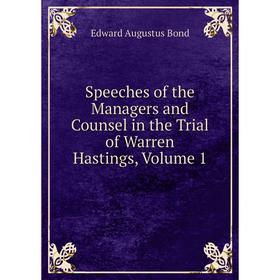 

Книга Speeches of the Managers and Counsel in the Trial of Warren Hastings, Volume 1