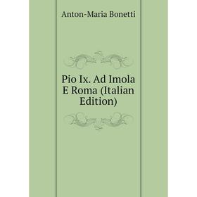 

Книга Pio Ix. Ad Imola E Roma (Italian Edition)