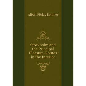 

Книга Stockholm and the Principal Pleasure-Routes in the Interior