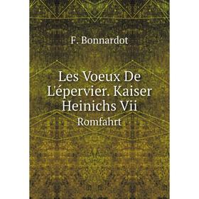 

Книга Les Voeux De L'épervier Kaiser Heinichs ViiRomfahrt