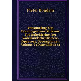 

Книга Verzameling Van Onuitgegeevene Stukken: Tot Opheldering Der Vaderlandsche Historie, Opgezogt, Byeengebragt, Volume 5 (Dutch Edition)