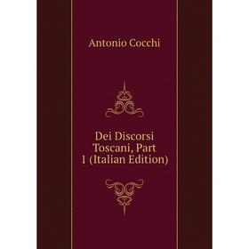 

Книга Dei Discorsi Toscani, Part 1 (Italian Edition)