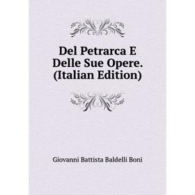 

Книга Del Petrarca E Delle Sue Opere. (Italian Edition)