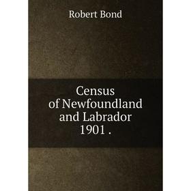 

Книга Census of Newfoundland and Labrador 1901.