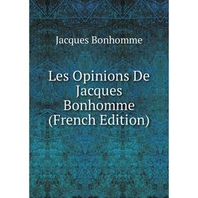 

Книга Les Opinions De Jacques Bonhomme