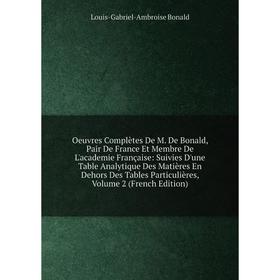

Книга Oeuvres complètes De M De Bonald, Pair de France Et Membre De L'academie Française: Suivies D'une Table Analytique Des Matières En Dehors Des Ta