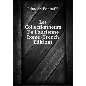 

Книга Les Collectionneurs De L'ancienne Rome