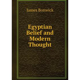 

Книга Egyptian Belief and Modern Thought