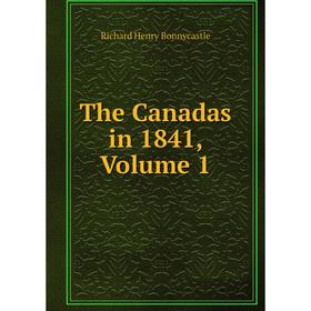 

Книга The Canadas in 1841, Volume 1