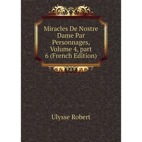 

Книга Miracles De Nostre Dame Par Personnages, Volume 4, part 6