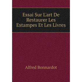 

Книга Essai Sur L'art De Restaurer Les Estampes Et Les Livres
