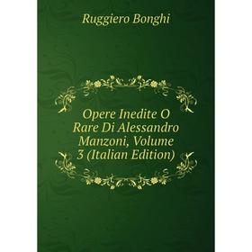 

Книга Opere Inedite O Rare Di Alessandro Manzoni, Volume 3