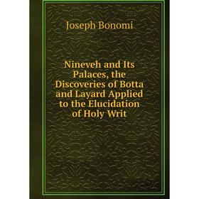 

Книга Nineveh and Its Palaces, the Discoveries of Botta and Layard Applied to the Elucidation of Holy Writ