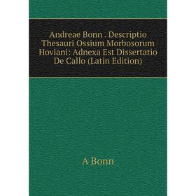 

Книга Andreae Bonn. Descriptio Thesauri Ossium Morbosorum Hoviani: Adnexa Est Dissertatio De Callo (Latin Edition)