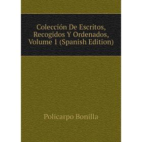 

Книга Colección De Escritos, Recogidos Y Ordenados, Volume 1 (Spanish Edition)