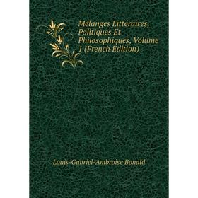 

Книга Mélanges littéraire s, Politiques Et Philosophiques, Volume 1