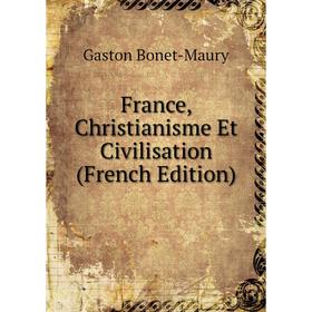 

Книга France, Christianisme Et Civilisation (French Edition)