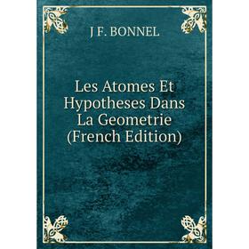 

Книга Les Atomes Et Hypotheses Dans La Geometrie